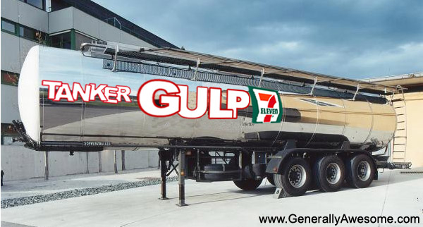 The Tanker Gulp is perfect for getting rid of all the thirst in a big way on the go.  The power of 350,000 Gulps!
