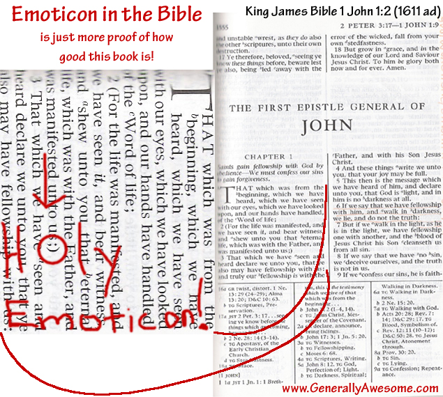 The existence of an emoticon in the Bible shows how we can constantly find new revelations inside the good book.  It shows that the Bible was well ahead of its time, using emoticons before they were invented!