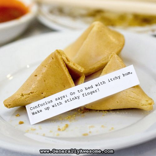 In this funny photo Chinese wiseman Confucius imparts his wisdom to us through the ancient Chinese food devise known as the fortune cookie.  He tells us that if you go to bed with itchy bum, you wake up with a stinky finger.